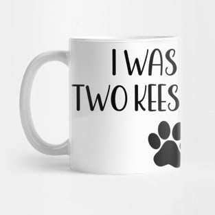 I was normal two keeshonds ago - funny dog owner gift - funny keeshond Mug